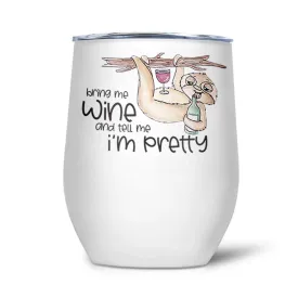 Bring Me Wine and Tell Me I'm Pretty | Thermal Wine Tumbler