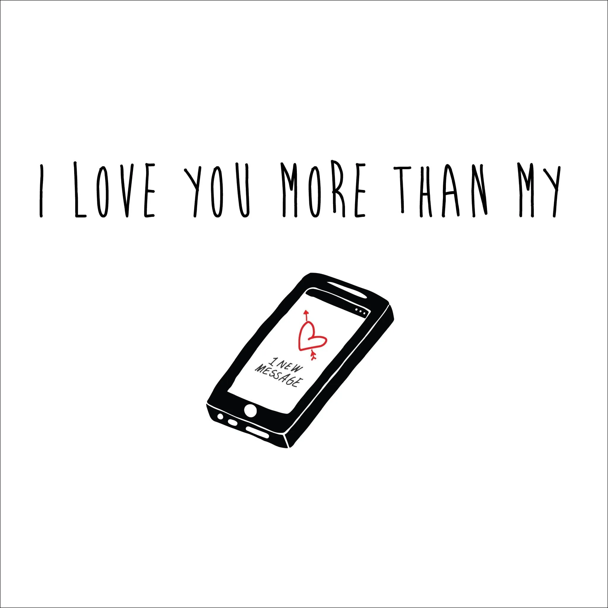 I love you more than my ------)