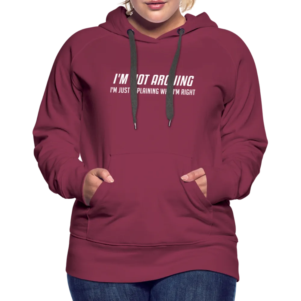 I'm Not Arguing I'm Just Explaining Why I'm Right Women’s Premium Hoodie