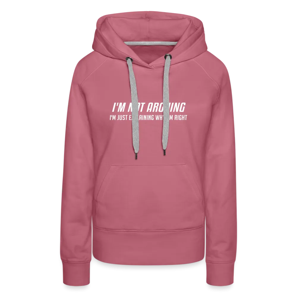 I'm Not Arguing I'm Just Explaining Why I'm Right Women’s Premium Hoodie