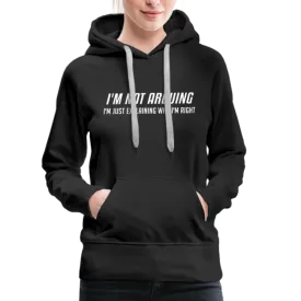 I'm Not Arguing I'm Just Explaining Why I'm Right Women’s Premium Hoodie