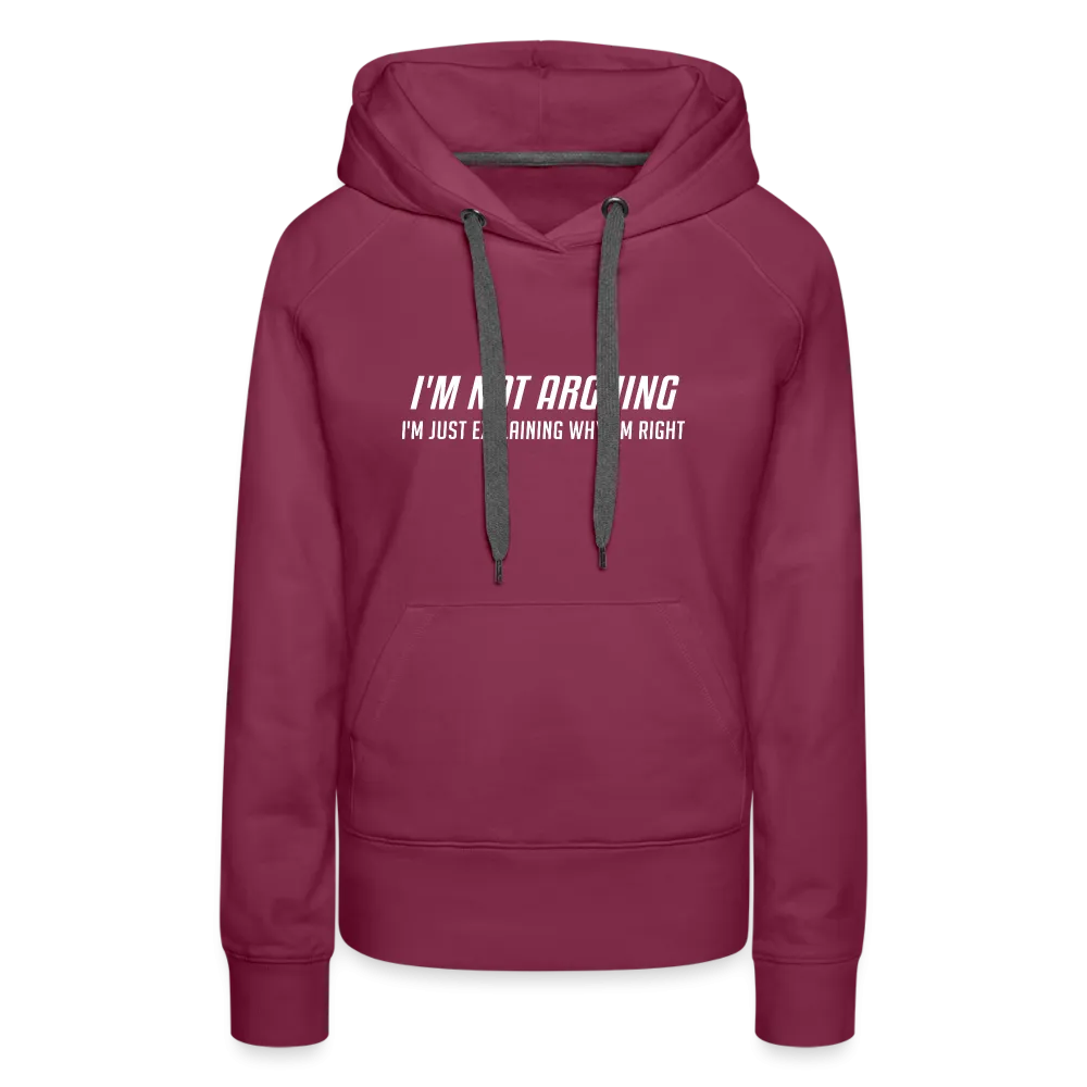 I'm Not Arguing I'm Just Explaining Why I'm Right Women’s Premium Hoodie