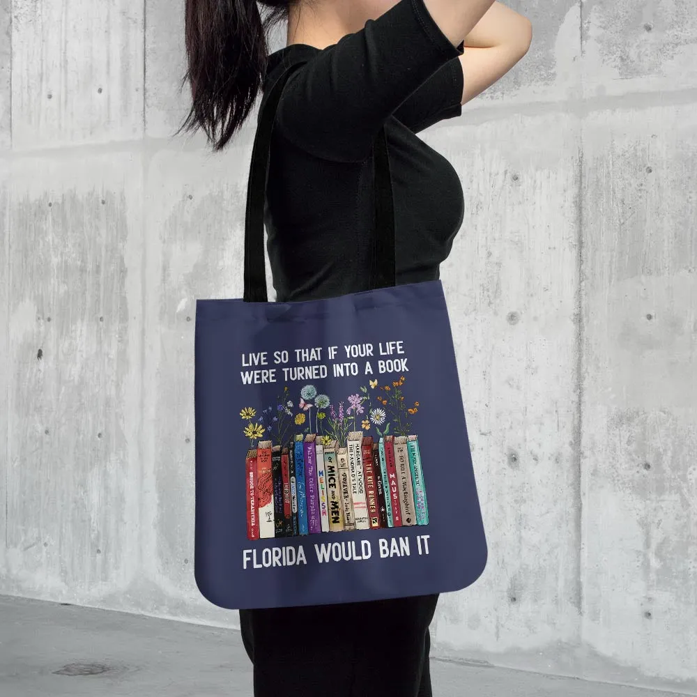 Live So That If Your Life Were Turned In To A Book Florida Would Ban It Book Lovers Gift TBF220